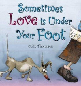 Sometimes Love is Under Your Foot Colin Thompson