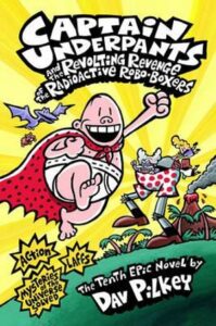 Captain Underpants and the Revolting Revenge of the Radioactive Robo-Boxers Dan Pilkey
