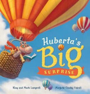 Huberta's Big Surprise Klay and Mark Lamprell Marjorie Crosby-Fairall