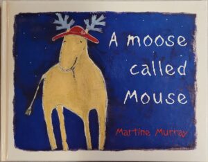 A Moose Called Mouse Martine Murray