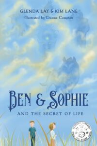 Ben and Sophie and the Secret of Life Glenda Lay Kim Lane Graeme Compton