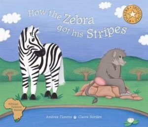 How the Zebra got his Stripes Andrea Florens Claire Norden