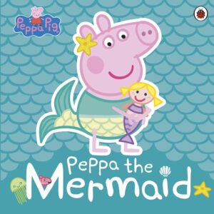 Peppa the Mermaid Adapted by Lauren Holowaty