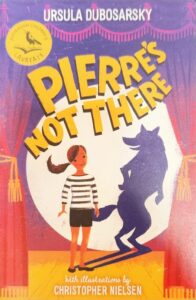 Pierre's Not There Ursula Dubosarsky