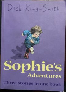 Sophie's Adventures Sophie's Snail, Sophie's Tom, Sophie Hits Six Dick King Smith