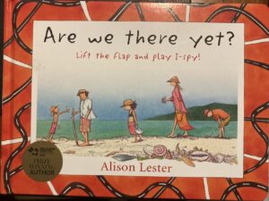 Are We There Yet? Lift the flap and play I spy! Alison Lester